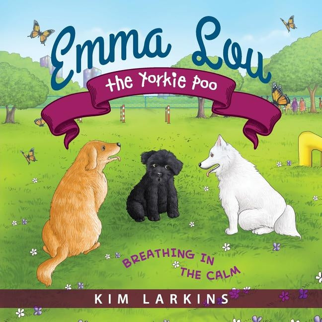 Emma Lou the Yorkie Poo: Breathing in the Calm by Larkins, Kim