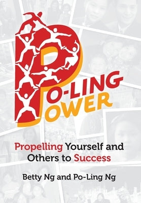 Po-Ling Power: Propelling Yourself and Others to Success by Ng, Betty