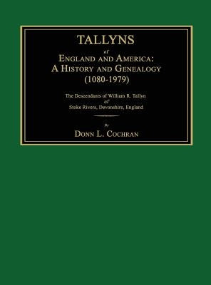 Tallyns of England and America: A History and Genealogy (1080-1979). The Descendants of William R. Tallyn of Stoke Rivers, Devonshire, England by Cochran, Donn L.