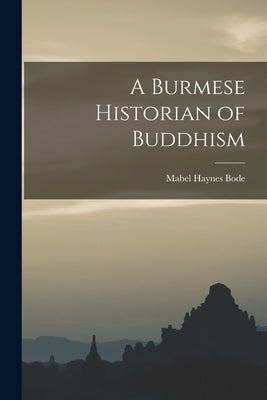 A Burmese Historian of Buddhism by Haynes, Bode Mabel
