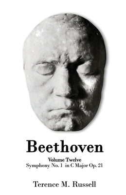 Beethoven - Symphony No.1 in C Major Op. 21 - Creation, Origins and Reception History by Russell, Terence M.