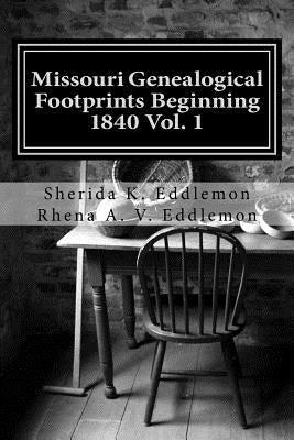 Missouri Genealogical Footprints Beginning 1840 Vol. One by Eddlemon, Rhena a. V.