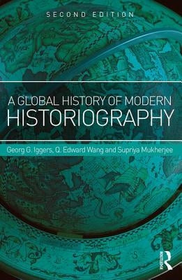 A Global History of Modern Historiography by Iggers, Georg G.