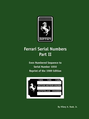 Ferrari Serial Numbers Part II: Even Numbered Sequence to Serial Number 1050 by Raab, Hilary A.