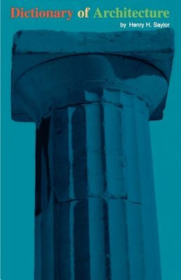 Dictionary of Architecture by Saylor, Henry H.