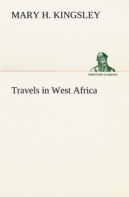 Travels in West Africa by Kingsley, Mary H.