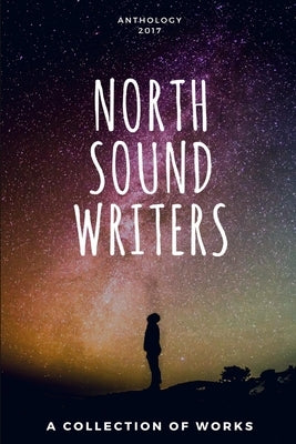 North Sound Writers Anthology 2017 by Boyer, Miranda