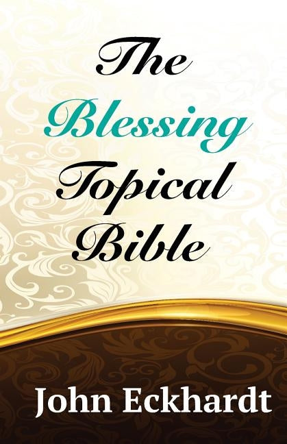 The Blessing Topical Bible by Eckhardt, John