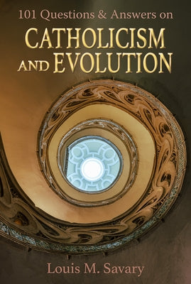 101 Q&A Catholicism and Evolution by Savary, Louis M.