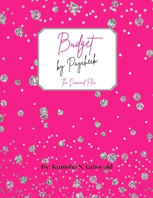 Budget by Paycheck: Bi-Weekly Pay by Griswold, Kanisha