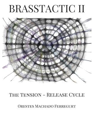 Brasstactic II. the Tension - Release Cycle by Machado, Orestes