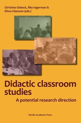 Classroom Studies in Didactics: A Potential Research Direction by Claesson, Silwa