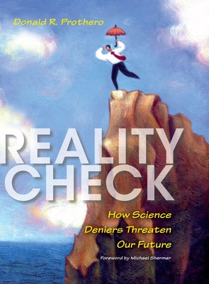 Reality Check: How Science Deniers Threaten Our Future by Prothero, Donald R.