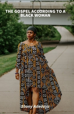 The Gospel According to a Black Woman by Adedayo, Ebony J.
