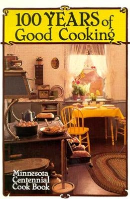 100 Years of Good Cooking: Minnesota Centennial Cookbook by Huck, Virginia