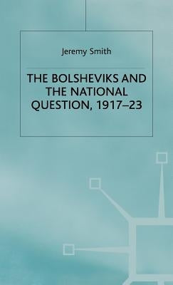 The Bolsheviks and the National Question, 1917-23 by Smith, J.