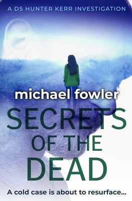 Secrets of the Dead: A cold case is about to resurface... by Fowler, Michael