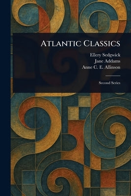Atlantic Classics by Sedgwick, Ellery