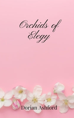Orchids of Elegy by Ashford, Dorian
