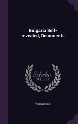 Bulgaria Self-revealed, Documents by Kuhne, Victor