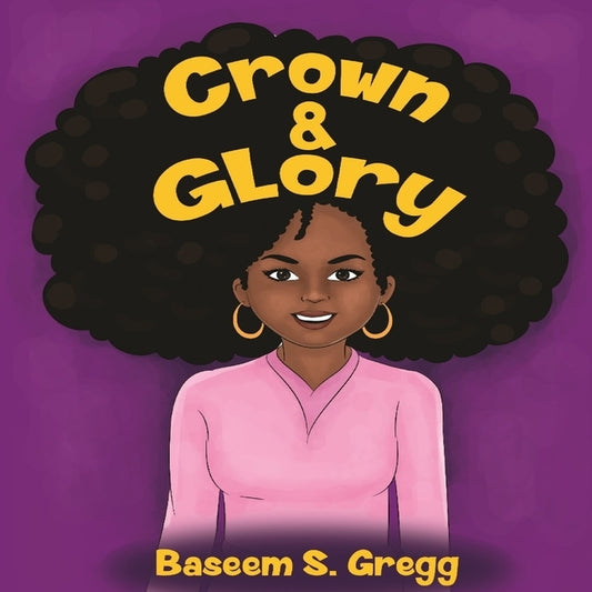 Crown & Glory: Embrace Your Hair by Gregg, Baseem S.