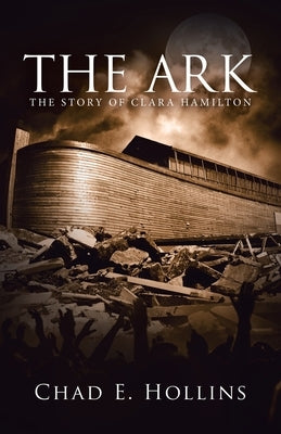 The Ark: The Story of Clara Hamilton by Hollins, Chad E.