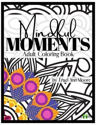 Mindful Moments: Adult Coloring Book by Moore, Traci Ann