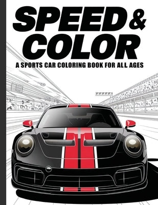 Speed & Color: A Sports Car Coloring Book for All Ages by Laritzu