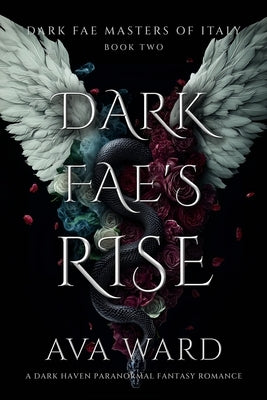 Dark Fae's Rise: Dark Fae Masters of Italy #2: A Dark Haven Paranormal Fantasy Romance by Ward, Ava