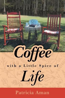 Coffee with a Little Spice of Life by Aman, Patricia