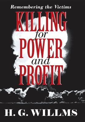 Killing for Power and Profit: Remembering the Victims by Willms, H. G.