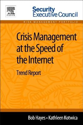 Crisis Management at the Speed of the Internet: Trend Report by Hayes, Bob