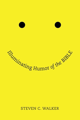 Illuminating Humor of the Bible by Walker, Steven