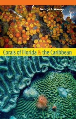 Corals of Florida and the Caribbean by Warner, George F.