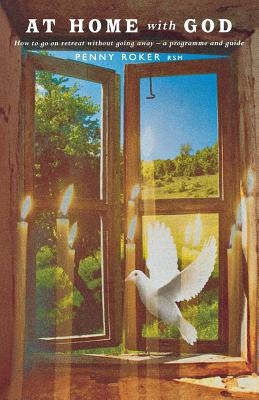 At Home with God: How to Go on Retreat Without Going Away - A Seven Day Programme by Roker, Penny