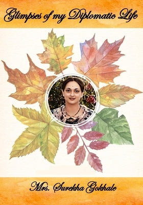 Glimpses of my Diplomatic Life by Gokhale, Surekha