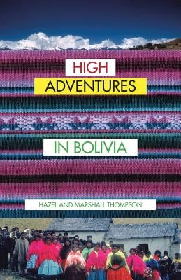 High Adventures in Bolivia by Thompson, Hazel and Marshall