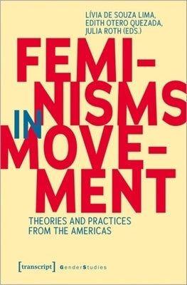 Feminisms in Movement: Theories and Practices from the Americas by 