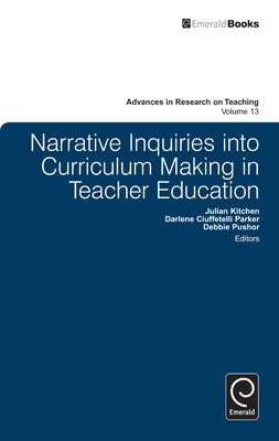 Narrative Inquiries Into Curriculum Making in Teacher Education by Kitchen, Julian