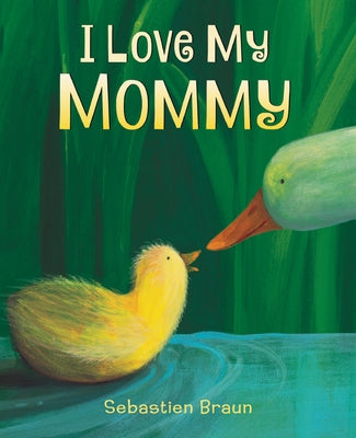 I Love My Mommy by Braun, Sebastien