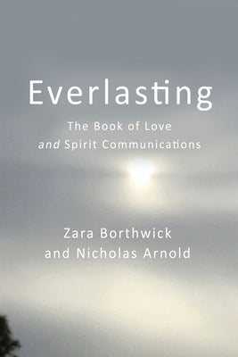 Everlasting: The Book of Love and Spirit Communications by Borthwick, Zara