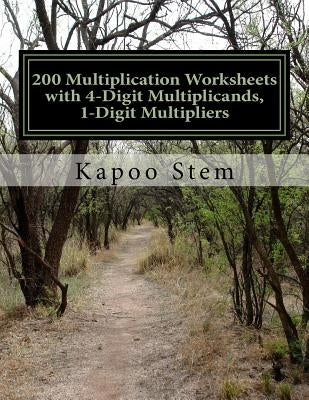 200 Multiplication Worksheets with 4-Digit Multiplicands, 1-Digit Multipliers: Math Practice Workbook by Stem, Kapoo