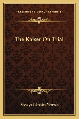 The Kaiser on Trial by Viereck, George Sylvester