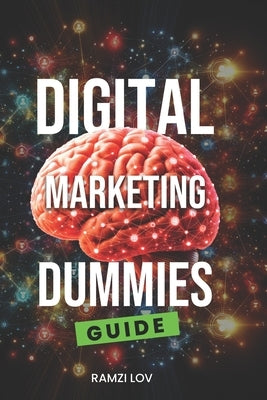 Digital Marketing 001, Dummies to PROS: Beginners Guide 2024 by Lov, Ramzi