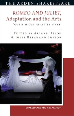 Romeo and Juliet, Adaptation and the Arts: 'Cut Him Out in Little Stars' by Lupton, Julia Reinhard