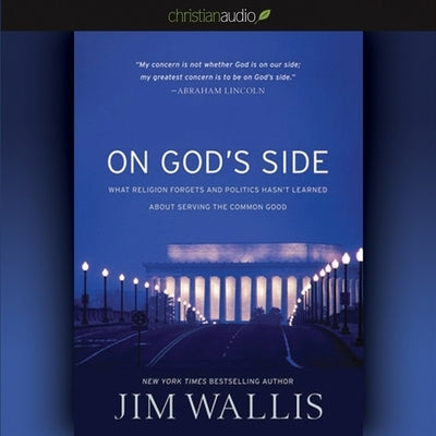 On God's Side: What Religion Forgets and Politics Hasn't Learned about Serving the Common Good by Wallis, Jim