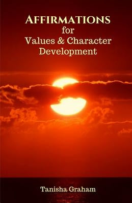 Affirmations for Values and Character Development by Graham, Tanisha