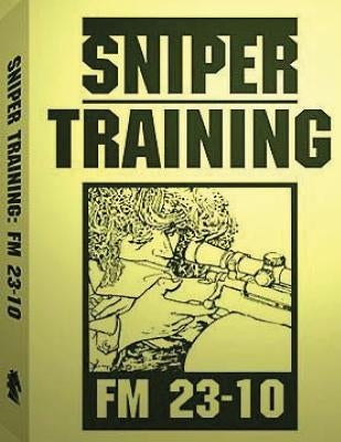 Sniper Training: FM 23-10 .By: U.S. Army by Army, U. S.
