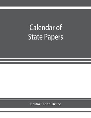 Calendar of State Papers, Domestic series, of the reign of Charles I 1637 - 1638 by Bruce, John
