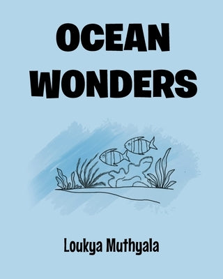 Ocean Wonders by Muthyala, Loukya